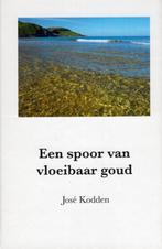 Een Spoor Van Vloeibaar Goud - Jose Kodden BOEK, Ophalen of Verzenden, Zo goed als nieuw, José Kodden