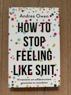 Andrea Owen - How to stop feeling like shit, Ophalen of Verzenden, Zo goed als nieuw, Andrea Owen