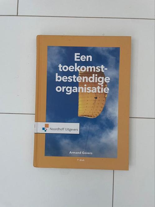 Armand Govers - Een toekomstbestendige organisatie, Boeken, Wetenschap, Zo goed als nieuw, Ophalen of Verzenden