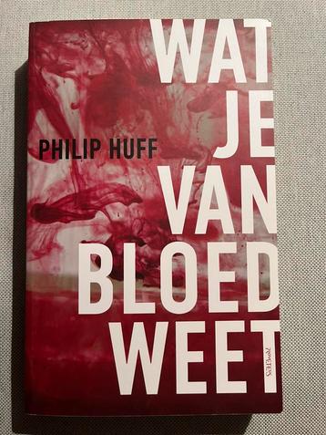Philip Huff - Wat je van bloed weet beschikbaar voor biedingen
