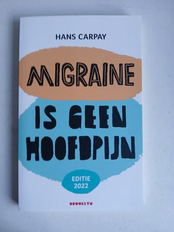 Hans Carpay - Migraine is geen hoofdpijn beschikbaar voor biedingen