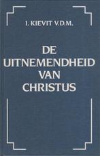 I.KIEVIT V.D.M. - DE UITNEMENDHEID VAN CHRISTUS, Ophalen of Verzenden, Gelezen