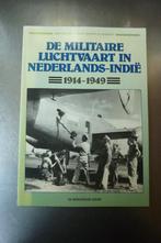 De Militaire luchtvaart in Nederlands-Indië 1914-1949, Boeken, Ophalen of Verzenden, Zo goed als nieuw, Luchtmacht