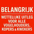 BELANGRIJK – WETTELIJKE UITLEG VOOR ALLE VOGELHOUDERS, KO, Dieren en Toebehoren, Vogels | Overige Vogels