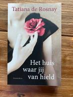 Tatiana de Rosnay - Het huis waar jij van hield, Ophalen of Verzenden, Zo goed als nieuw, Nederland, Tatiana de Rosnay