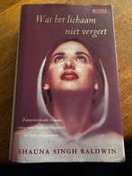 Wat het lichaam niet vergeet - Shauna Singh Baldwin, Ophalen of Verzenden, Gelezen, Nederland