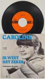 CAROLINE – IK WEET HET ZEKER, Nederlandstalig, Gebruikt, Ophalen of Verzenden, 7 inch