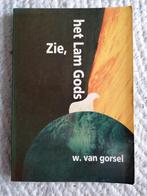 W. van Gorsel - Zie, het lam Gods, W. van Gorsel, Christendom | Protestants, Ophalen of Verzenden, Zo goed als nieuw