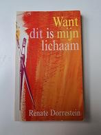Renate Dorrestein - Want dit is mijn lichaam, Ophalen of Verzenden, Zo goed als nieuw