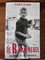 De R van Rebel. Van kruimeldief tot crimefighter, Ophalen of Verzenden, Zo goed als nieuw, Peter R. de Vries