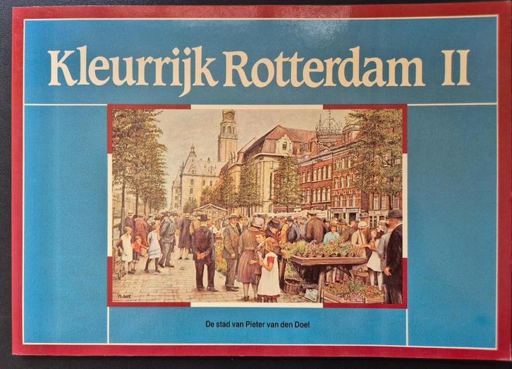 Kleurrijk Rotterdam II - De stad van Pieter van den Doel, Boeken, Geschiedenis | Stad en Regio, Zo goed als nieuw, 20e eeuw of later