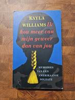BOEK: Kayla Williams - Ik houd mee van mijn Geweer dan van J, Kayla Williams, 1945 tot heden, Ophalen of Verzenden, Zo goed als nieuw