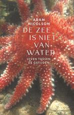 De zee is niet van water - Leven tussen de getijden-Nicolson, Ophalen of Verzenden, Zo goed als nieuw, Adam Nicolson