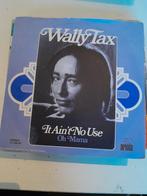 Wally tax 7 inch lt ain,t no use, Cd's en Dvd's, Ophalen of Verzenden, Zo goed als nieuw
