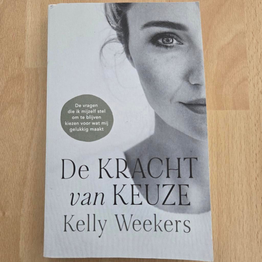 De Kracht van Keuze - Kelly Weekers (Zo goed als nieuw), Boeken, Ophalen of Verzenden, Zo goed als nieuw, Kelly Weekers