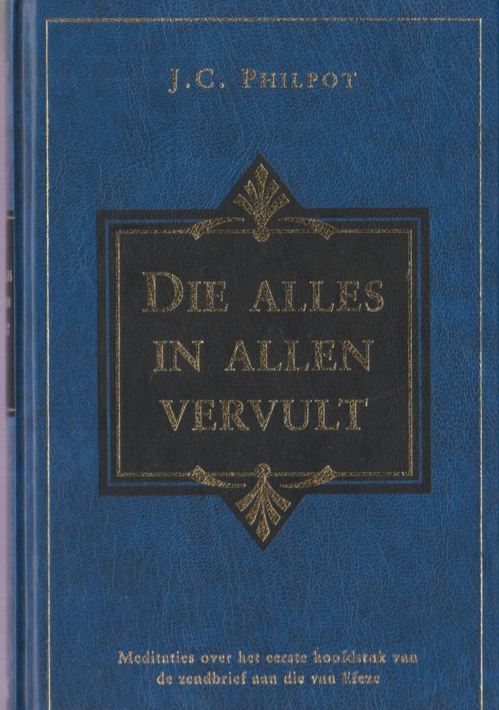 J.C.PHILPOT - DIE ALLES IN ALLEN VERVULT, Boeken, Godsdienst en Theologie, Gelezen, Ophalen of Verzenden