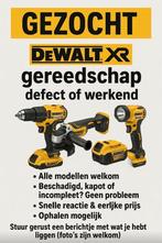 GEZOCHT..! DeWalt XR gereedschap – defect of werkend, Doe-het-zelf en Verbouw, Ophalen of Verzenden