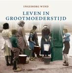 Leven in grootmoeders tijd, Boeken, Ophalen of Verzenden, 20e eeuw of later, Zo goed als nieuw