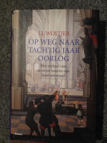 Op weg naar tachtig jaar oorlog; door J.J. Woltjer beschikbaar voor biedingen