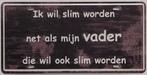 Slim worden als mijn vader reclamebord van metaal wandbord, Huis en Inrichting, Woonaccessoires | Tekstborden en Spreuken, Info@deconoord.nl