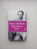 Wat Doe Ik Hier? - Bruce Chatwin, Ophalen of Verzenden, Gelezen