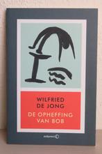 Wilfried de Jong: De opheffing van Bob (Bijenkorf uitgave), Ophalen of Verzenden, Zo goed als nieuw, Wilfried de Jong