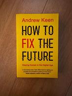 Andrew Keen - How to fix the future, Maatschappij en Samenleving, Ophalen of Verzenden, Zo goed als nieuw, Wereld