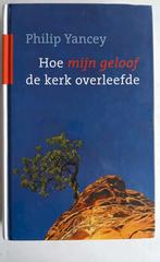 Philip Yancey - Hoe mijn geloof de kerk overleefde, Ophalen of Verzenden, Zo goed als nieuw, Philip Yancey