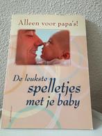 Alleen voor papa’s De leukste spelletjes met je baby, Ophalen of Verzenden, Zo goed als nieuw, Opvoeding tot 6 jaar