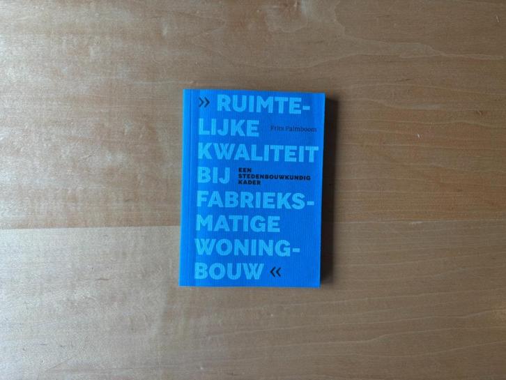 Ruimtelijke kwaliteit bij fabrieksmatige woningbouw, Boeken, Kunst en Cultuur | Architectuur, Zo goed als nieuw, Ophalen of Verzenden