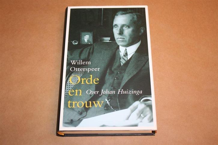 Orde en trouw - Over Johan Huizinga - Willem Otterspeer, Boeken, Geschiedenis | Vaderland, Zo goed als nieuw, 20e eeuw of later