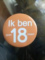 Button ik ben ( geen) 18 ( meer), Verzamelen, Ophalen, Zo goed als nieuw, Overige onderwerpen