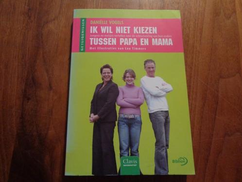 Ik wil niet kiezen tussen papa en mama - Daniëlle Vogels, Boeken, Kinderboeken | Jeugd | 10 tot 12 jaar, Nieuw, Ophalen of Verzenden
