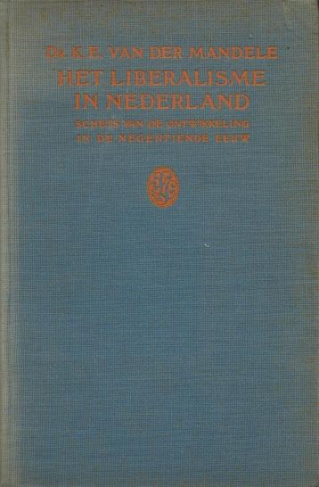 Dr. K.E. van der Mandele – Het Liberalisme in Nederland. beschikbaar voor biedingen