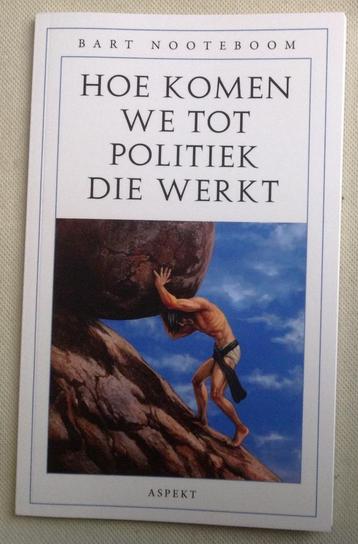 Hoe komen we tot politiek die werkt Bart Nooteboom beschikbaar voor biedingen