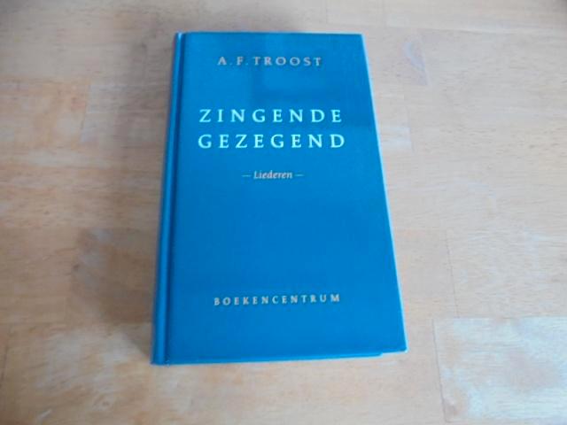 Zingende gezegend, liederen - Troost, A.F., Boeken, Godsdienst en Theologie, Zo goed als nieuw, Ophalen of Verzenden