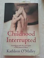 Kathleen O'Malley - Childhood interrupted, Non-fictie, Ophalen of Verzenden, Zo goed als nieuw, Kathleen O'Malley