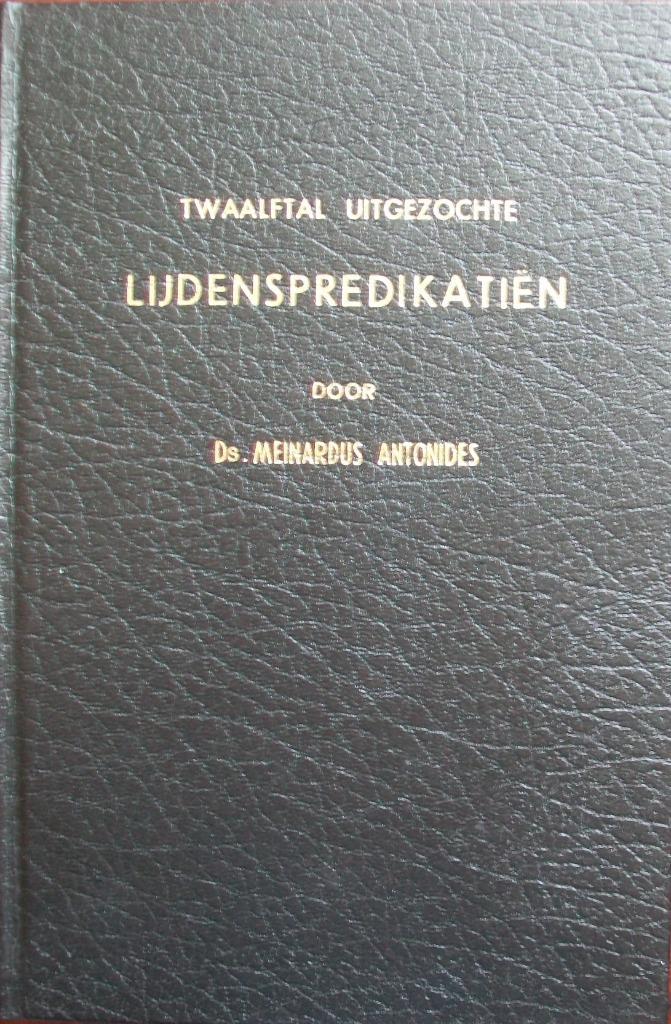 ds. Meinardus Antonides - Twaalftal uitgezochte Lijdenspredi, Boeken, Godsdienst en Theologie, Gelezen, Christendom | Protestants