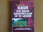 Uw hond gehoorzaam in 10 lessen - theorie en praktijk, Boeken, Honden, Martin Gaus, Zo goed als nieuw, Verzenden