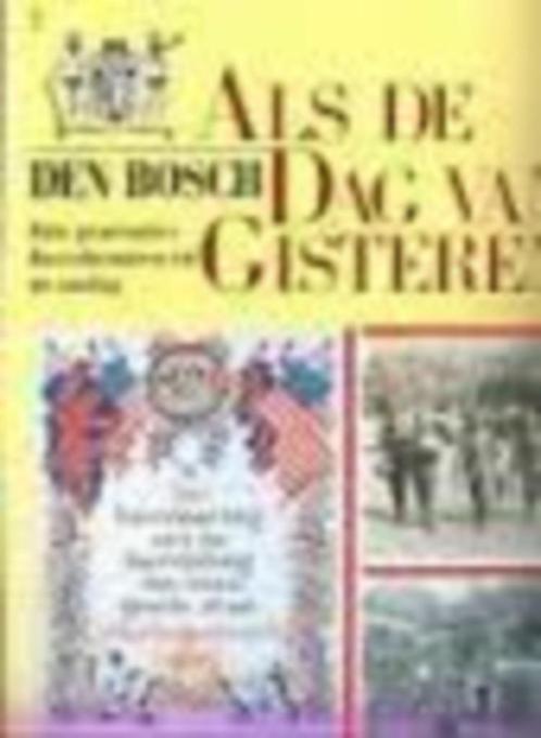 den bosch 'als de dag van gisteren', Boeken, Oorlog en Militair, Zo goed als nieuw, Tweede Wereldoorlog, Ophalen of Verzenden