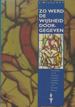 Zo werd wijsheid doorgegeven - J. Wilschut, Ophalen of Verzenden, Gelezen, J. Wilschut, Christendom | Protestants