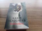 Karin Slaughter-Verbroken, Ophalen of Verzenden, Zo goed als nieuw, Nederland, Karin Slaughter