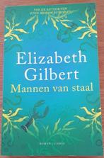 Elizabeth Gilbert - Mannen van staal, Boeken, Elizabeth Gilbert, Gelezen, Ophalen of Verzenden, Nederland