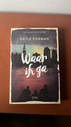 Gayle Forman - Waar ik ga, Ophalen of Verzenden, Zo goed als nieuw, Gayle Forman