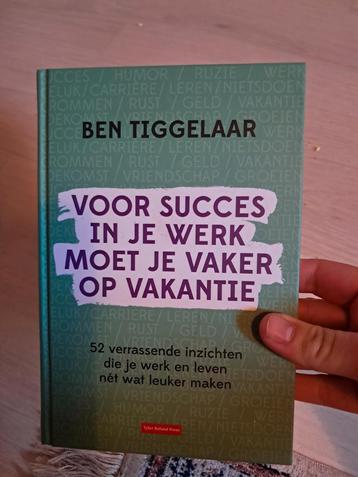 Ben Tiggelaar boek: succes in werk, vaker op vakantie beschikbaar voor biedingen