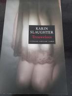 Karin Slaughter - Trouweloos, Ophalen of Verzenden, Zo goed als nieuw, Nederland, Karin Slaughter