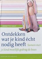 Annette Kast-Zaan - Ontdekken wat je kind écht nodig heeft, Ophalen of Verzenden, Annette Kast-Zaan, Ontwikkelingspsychologie