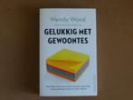 Gelukkig met gewoontes - vaste routines enz, Boeken, Ophalen of Verzenden, Zo goed als nieuw, Wendy Wood