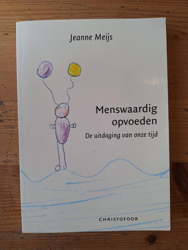 Menswaardig Opvoeden - Jeanne Meijs, Boeken, Ophalen of Verzenden, Zo goed als nieuw, Opvoeding tot 6 jaar, Jeanne Meijs