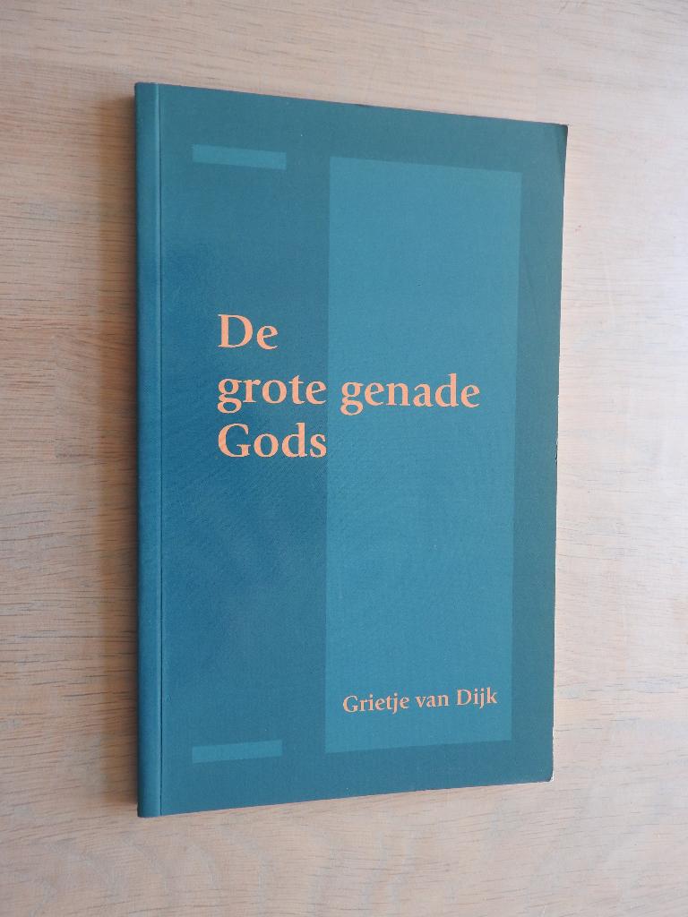 De grote genade Gods - Grietje van Dijk, Ophalen of Verzenden, Zo goed als nieuw